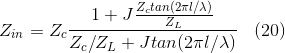 Z_{in}=Z_{c}\frac{1+J\frac{Z_{c}tan(2\pi l/\lambda )}{Z_{L}}}{Z_{c}/Z_{L}+Jtan(2\pi l/\lambda )}\: \: \: \: (20)