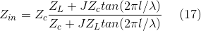 Z_{in}=Z_{c}\frac{Z_{L}+JZ_{c}tan(2\pi l/\lambda )}{Z_{c}+JZ_{L}tan(2\pi l/\lambda )}\: \: \: \: \: \: (17)